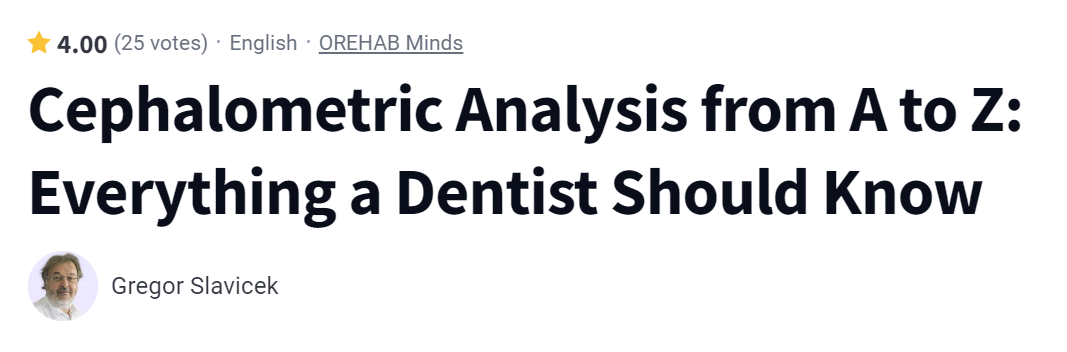 Cephalometric Analysis from A to Z: Everything a Dentist Should Know (Gregor Slavicek)