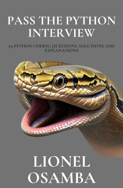 Pass The Python Interview: 69 Python Coding Questions, Solutions and Explanations (Lionel Osamba)