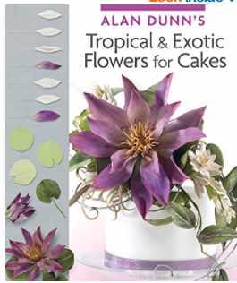 Tropical & Exotic Flowers for Cakes (Alan Dunn)